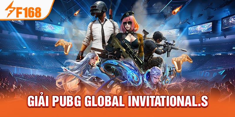 Tổng hợp các giải đấu e-sport hay nhất Châu Á tại F168 Giải PUBG Global Invitational.S